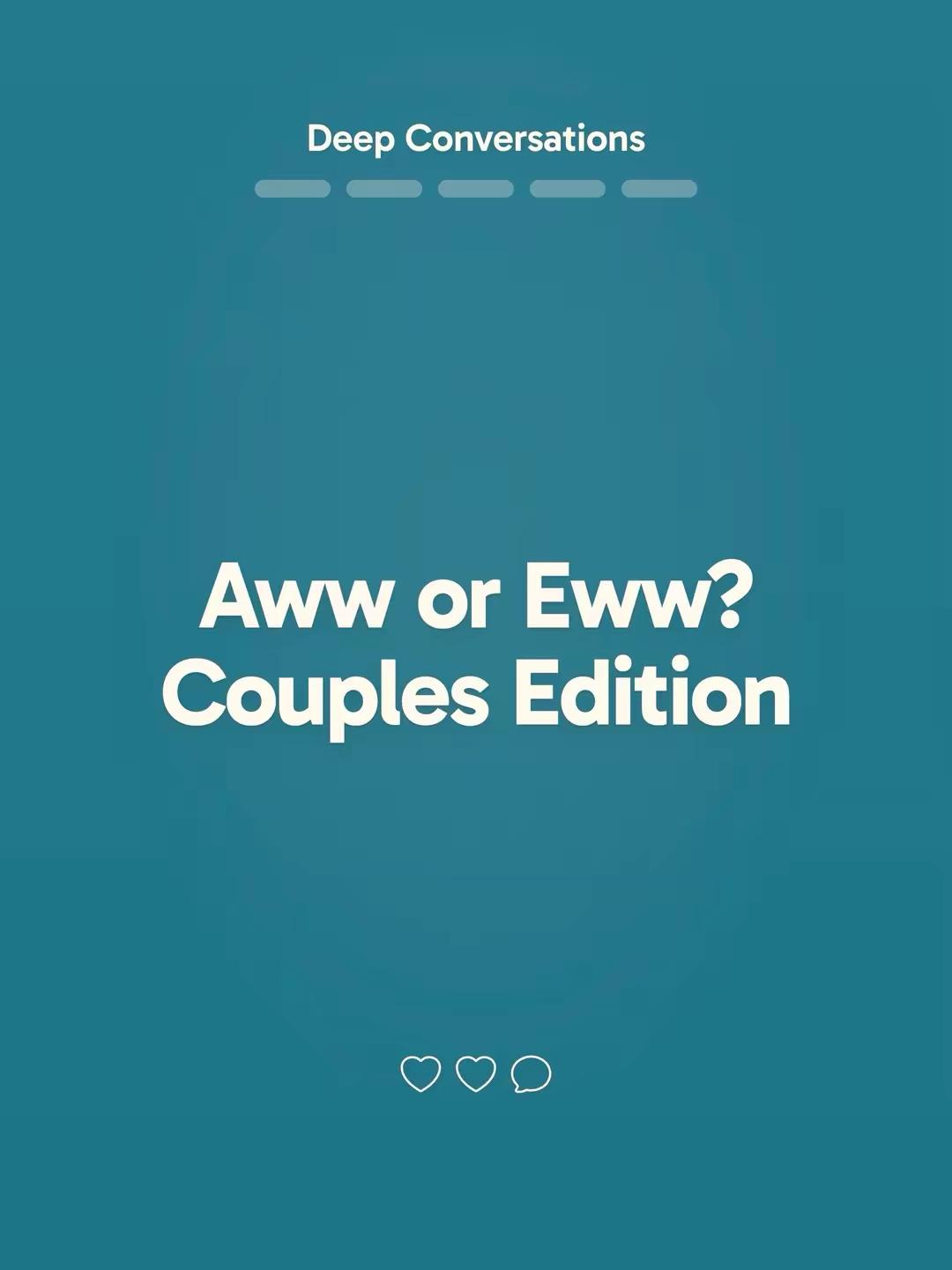 couples questions: aww or eww? sharing a toothbrush? baby voices in public? location sharing all day? one couple’s roman